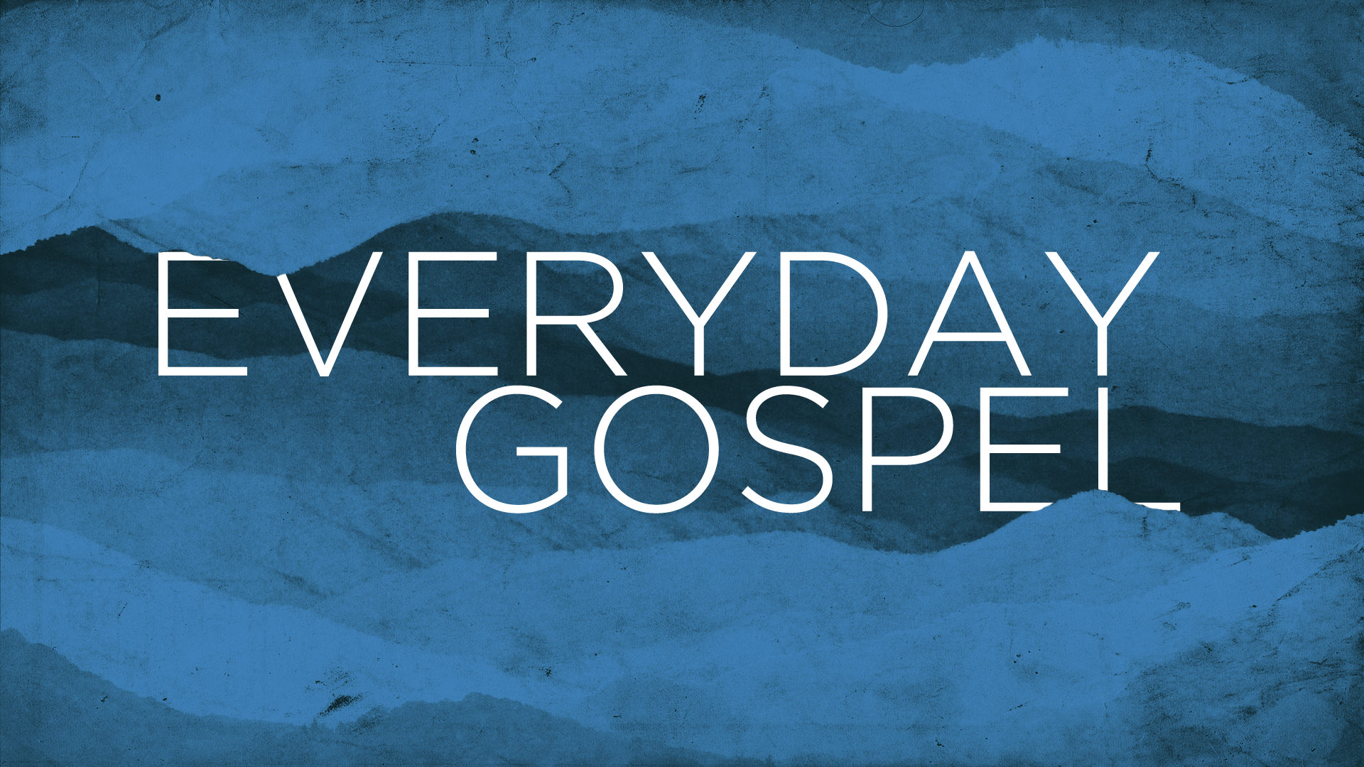 Week 1 – Everyday Gospel