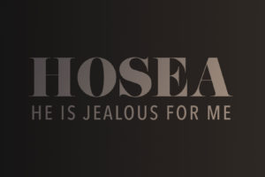 Hosea: He is Jealous for Me