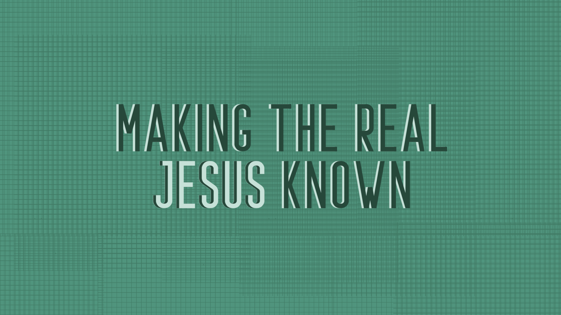 Making the Real Jesus Known